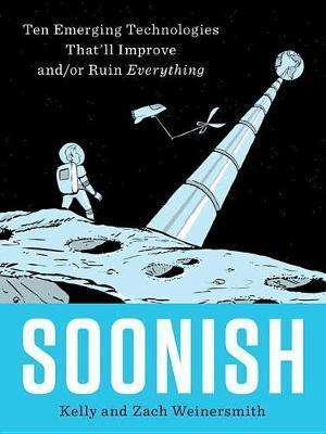 Soonish : Ten Emerging Technologies That'll Improve And/Or Ruin Everything By:Weinersmith, Kelly Eur:12,99 Ден2:1699