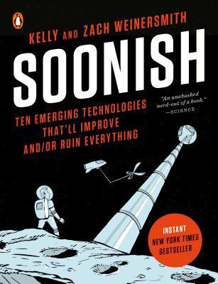 Soonish : Ten Emerging Technologies That'll Improve and/or Ruin Everything By:Weinersmith, Kelly Eur:3048,76 Ден1:999