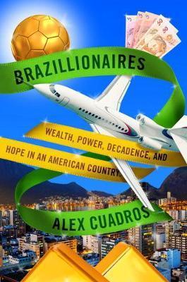 Brazillionaires : Wealth, Power, Decadence, and Hope in an American Country By:Cuadros, Alex Eur:17,87 Ден2:999