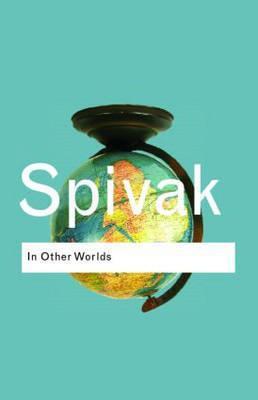 In Other Worlds : Essays In Cultural Politics By:Spivak, Gayatri Chakravorty Eur:12,99 Ден2:899