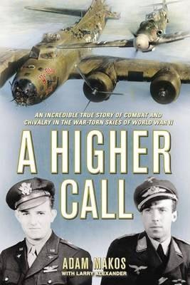 A Higher Call : An Incredible True Story of Combat and Chivalry in the War Torn Skies of World War II By:Alexander, Larry Eur:9,74 Ден1:1399