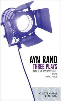 Three Plays : Night of January 16th, Ideal, Think Twice By:Rand, Ayn Eur:17.87 Ден1:199