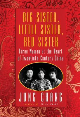 Big Sister, Little Sister, Red Sister : Three Women at the Heart of Twentieth-Century China By:Chang, Jung Eur:32,50 Ден2:1699