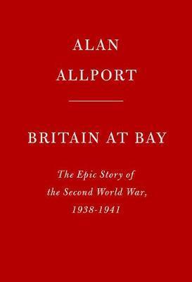 Britain at Bay : The Epic Story of the Second World War, 1938-1941 By:Allport, Alan Eur:16,24 Ден2:599