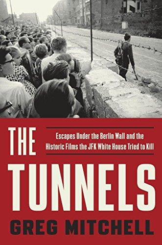 Tunnels : Escapes Under the Berlin Wall and the Historic Films the JFK White House Tried to Kill By:Mitchell, Greg Eur:16.24 Ден2:1099