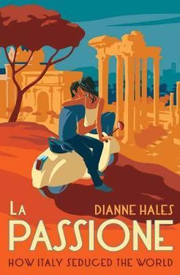 La Passione : How Italy Seduced the World By:Hales, Dianne Eur:47,14 Ден2:1399