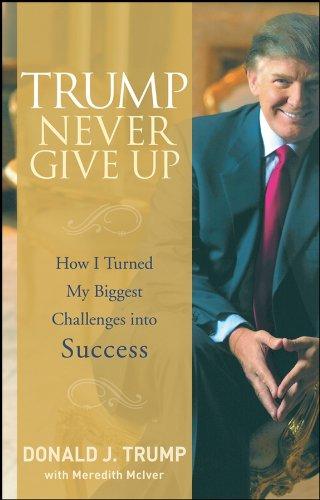 Trump Never Give Up : How I Turned My Biggest Challenges into Success By:Trump, Donald J. Eur:17,87 Ден2:1099