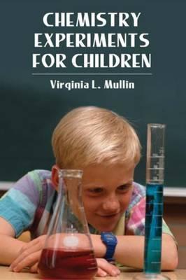 Chemistry Experiments for Children By:Mullin, Virginia L. Eur:1.61 Ден2:399