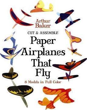 Cut & Assemble Paper Airplanes That Fly By:Baker, Arthur Eur:17,87 Ден1:699