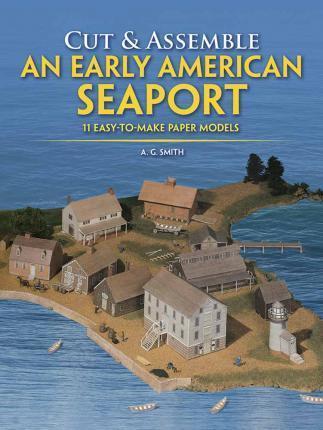Cut and Assemble an Early American Seaport By:Smith, Albert G. Eur:3,24 Ден2:699