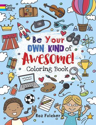 Be Your Own Kind of Awesome! : Coloring Book By:Fulcher, Roz Eur:8.11 Ден1:399