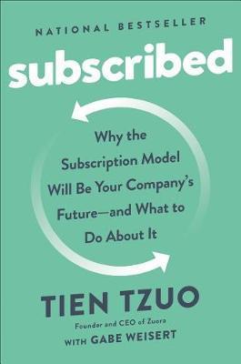 Subscribed : Why the Subscription Model Will Be Your Company's Future - and What to Do About It By:Tzuo, Tien Eur:27.63 Ден1:1399