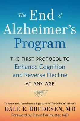 The End of Alzheimer's Program : The First Protocol to Enhance Cognition and Reverse Decline at Any Age By:Bredesen, Dale Eur:159.33 Ден1:1599