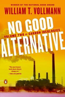 No Good Alternative : Volume Two of Carbon Ideologies By:Vollmann, William T. Eur:97,54 Ден1:1099