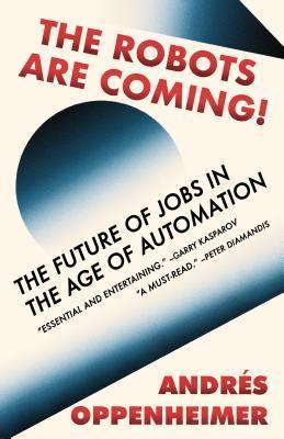 The Robots Are Coming! : The Future of Jobs in the Age of Automation By:Oppenheimer, Andres Eur:14,62 Ден1:1199