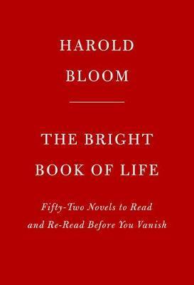 The Bright Book of Life : Novels to Read and Reread By:Bloom, Harold Eur:3,24 Ден1:1999