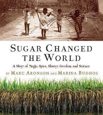 Sugar Changed the World : A Story of Magic, Spice, Slavery, Freedom, and Science By:Aronson, Marc Eur:17,87 Ден2:1299