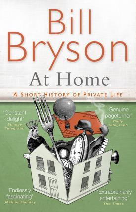 At Home : A Short History of Private Life By:Bryson, Bill Eur:12.99 Ден2:599