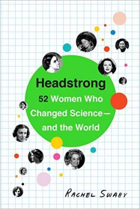Headstrong : 52 Women Who Changed Science-and the World By:Swaby, Rachel Eur:12,99 Ден2:899
