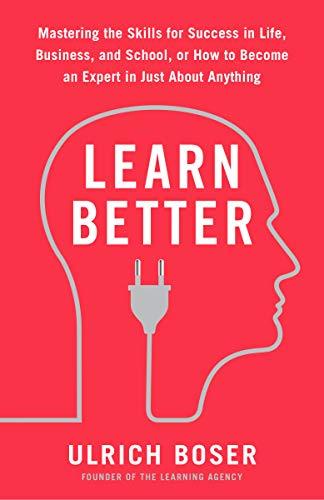 Learn Better : Mastering the Skills for Success in Life, Business, and School, or How to Become an Expert in Just about Anything By:Boser, Ulrich Eur:21,12 Ден2:899
