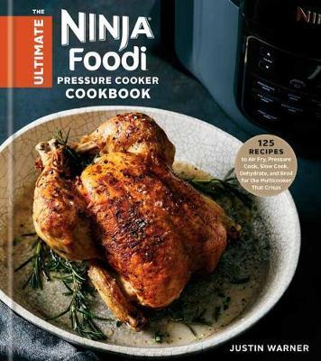 The Ultimate Ninja Foodi Cookbook : 125 Recipes to Air Fry, Pressure Cook, Slow Cook, Dehydrate, and Broil for the Multicooker That Crisps By:Warner, Justin Eur:22,75 Ден2:1599