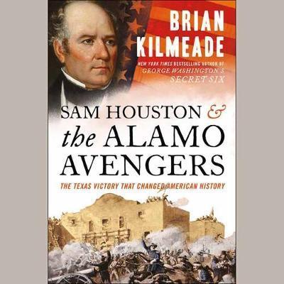 Sam Houston and the Alamo Avengers : The Texas Victory That Changed American History By:Kilmeade, Brian Eur:12,99 Ден2:1999