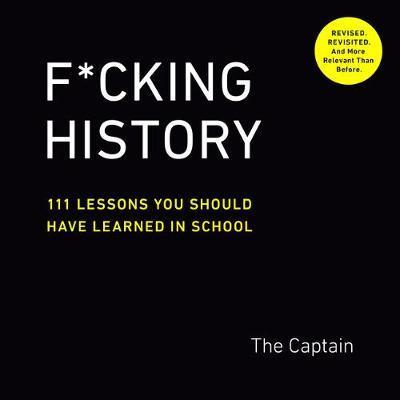F*Cking History : 111 Lessons You Should Have Learned in School By:Captain, The Eur:17,87 Ден1:899