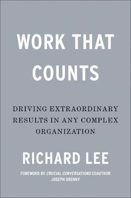Work That Counts : Breaking Down the Barriers to Extraordinary Results By:Lee, Richard Eur:130,07 Ден1:1599