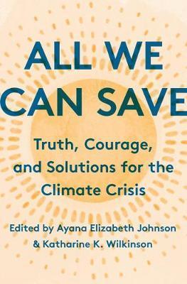 All We Can Save : Truth, Courage, and Solutions for the Climate Crisis By:Johnson, Ayana Elizabeth Eur:22.75 Ден1:1699