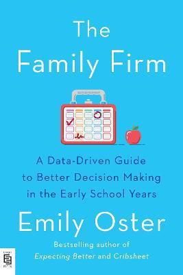 The Family Firm : A Data-Driven Guide to Better Decision Making in the Early School Years By:Oster, Emily Eur:16,24 Ден2:999