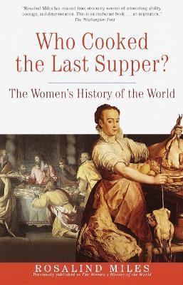 Who Cooked the Last Supper? : The Women's History of the World By:Miles, Rosalind Eur:19.50 Ден1:999