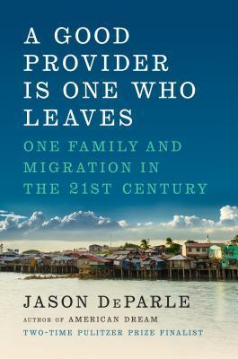 A Good Provider Is One Who Leaves : One Family and Migration in the 21st Century By:Deparle, Jason Eur:29,25 Ден1:1499