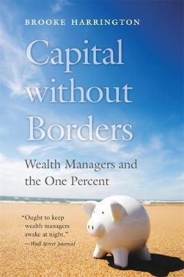 Capital without Borders : Wealth Managers and the One Percent By:Harrington, Brooke Eur:14,62 Ден2:1199