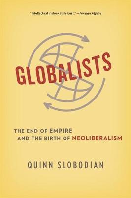 Globalists : The End of Empire and the Birth of Neoliberalism By:Slobodian, Quinn Eur:11,37 Ден1:1199