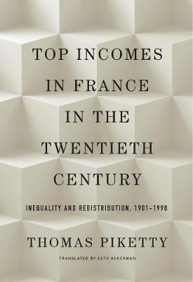 Top Incomes in France in the Twentieth Century : Inequality and Redistribution, 1901-1998 By:Piketty, Thomas Eur:32,50 Ден1:1899