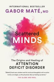 Scattered Minds: The Origins and Healing of Attention Deficit Disorder By:Mate, Gabor Eur:12,99 Ден2:1199