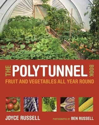 The Polytunnel Book : Fruit and Vegetables All Year Round By:Russell, Joyce Eur:40,63 Ден2:1299