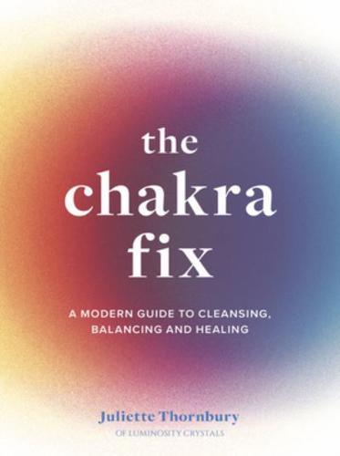 The Chakra Fix By:Thornbury, Juliette Eur:11,37 Ден1:1199