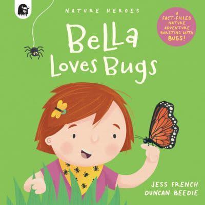 Bella Loves Bugs - Nature Heroes By:Duncan Beedie Eur:4,86 Ден1:499