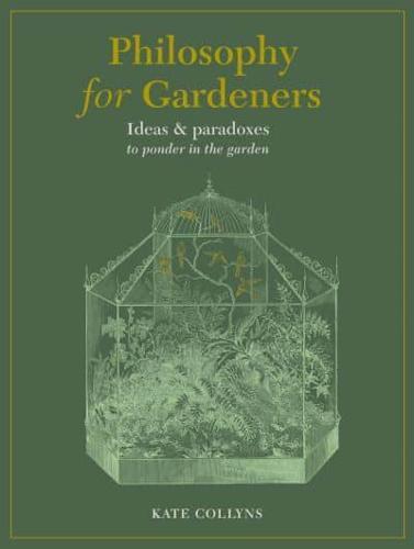Philosophy for Gardeners By:Collyns, Kate Eur:26 Ден1:999