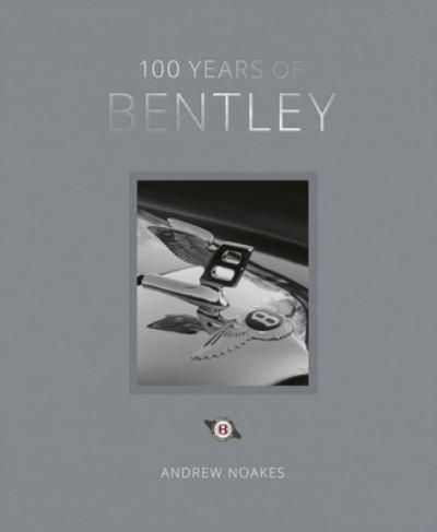 100 Years of Bentley By:Noakes, Andrew Eur:45,51 Ден1:1799