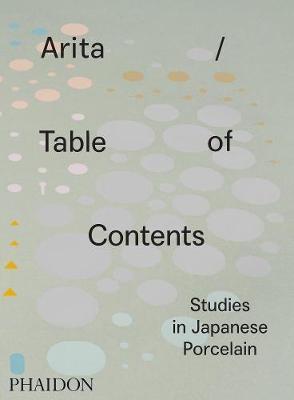 Arita / Table of Contents : Studies in Japanese Porcelain By:Koivu, Anniina Eur:12,99 Ден2:3399