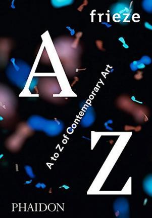 frieze A to Z of Contemporary Art By:Phaidon Eur:79,66 Ден2:2099