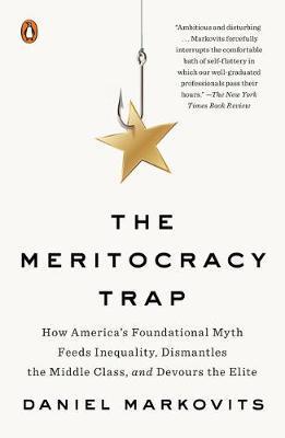 The Meritocracy Trap : How America's Foundational Myth Feeds Inequality, Dismantles the Middle Class, and Devours the Elite By:Markovits, Daniel Eur:102,42 Ден1:1099