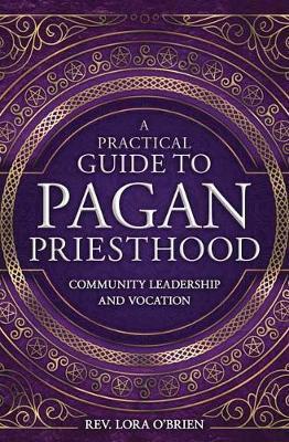 A Practical Guide to Pagan Priesthood : Community Leadership and Vocation By:O'Brien, Rev. Lora Eur:19,50 Ден2:1099