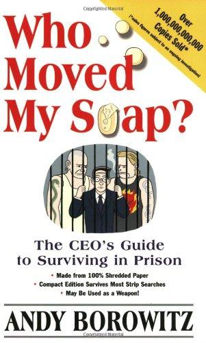 Who Moved My Soap? : The CEO's Guide to Surviving Prison: The Bernie Madoff Edition By:Borowitz, Andy Eur:16.24 Ден2:499