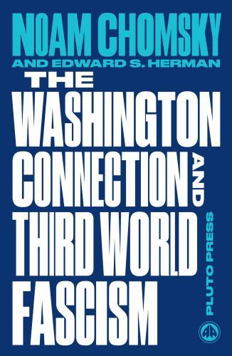 The Washington Connection and Third World Fascism : The Political Economy of Human Rights: Volume I By:Chomsky, Noam Eur:14.62 Ден2:1099