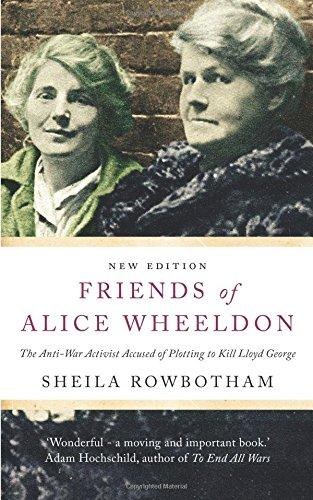Friends of Alice Wheeldon : The Anti-War Activist Accused of Plotting to Kill Lloyd George By:Rowbotham, Sheila Eur:8,11 Ден2:1499