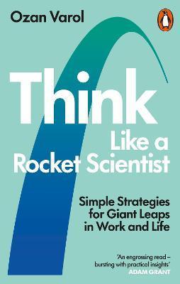 Think Like a Rocket Scientist : Simple Strategies for Giant Leaps in Work and Life By:Varol, Ozan Eur:4,86 Ден1:799