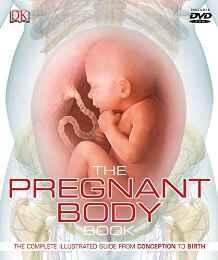 The Pregnant Body Book : The Complete Illustrated Guide from Conception to Birth By:DK Eur:45,51 Ден1:2299